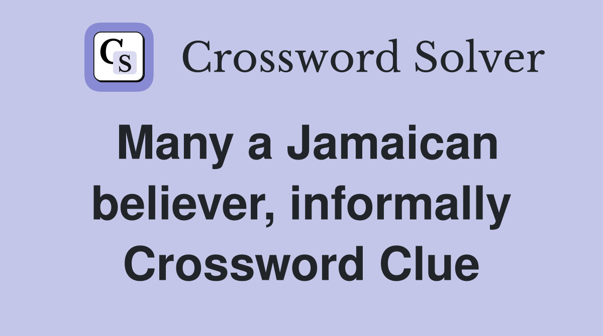 Many a Jamaican believer, informally Crossword Clue