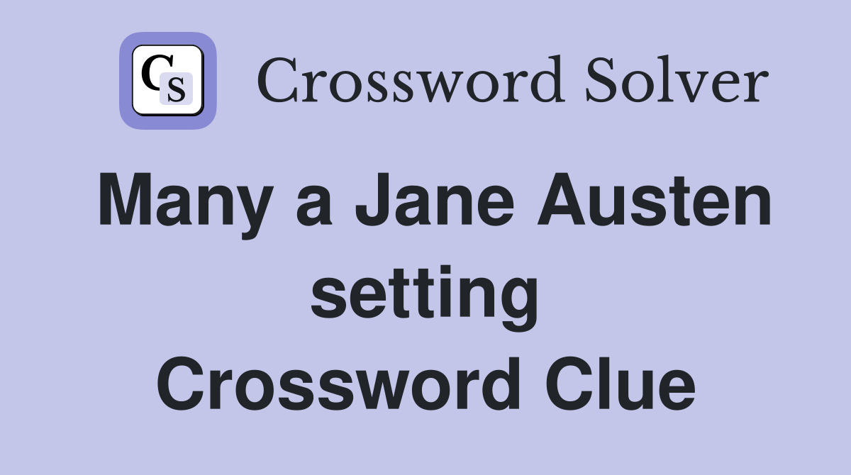 Many a Jane Austen setting Crossword Clue