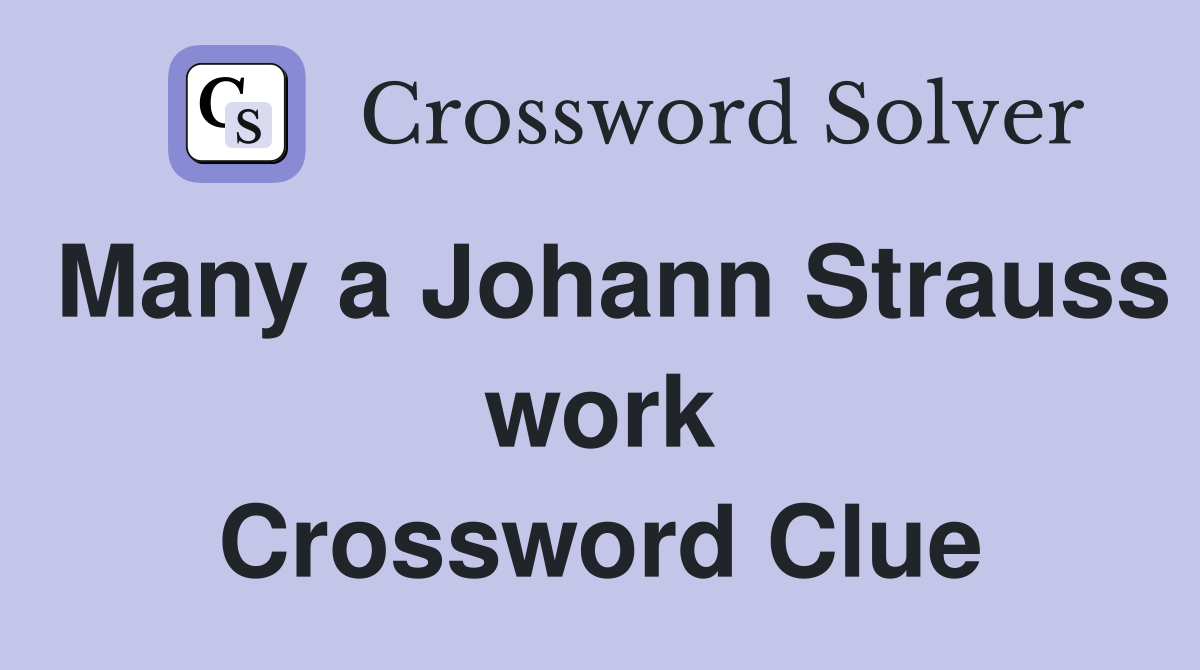 Many a Johann Strauss work Crossword Clue