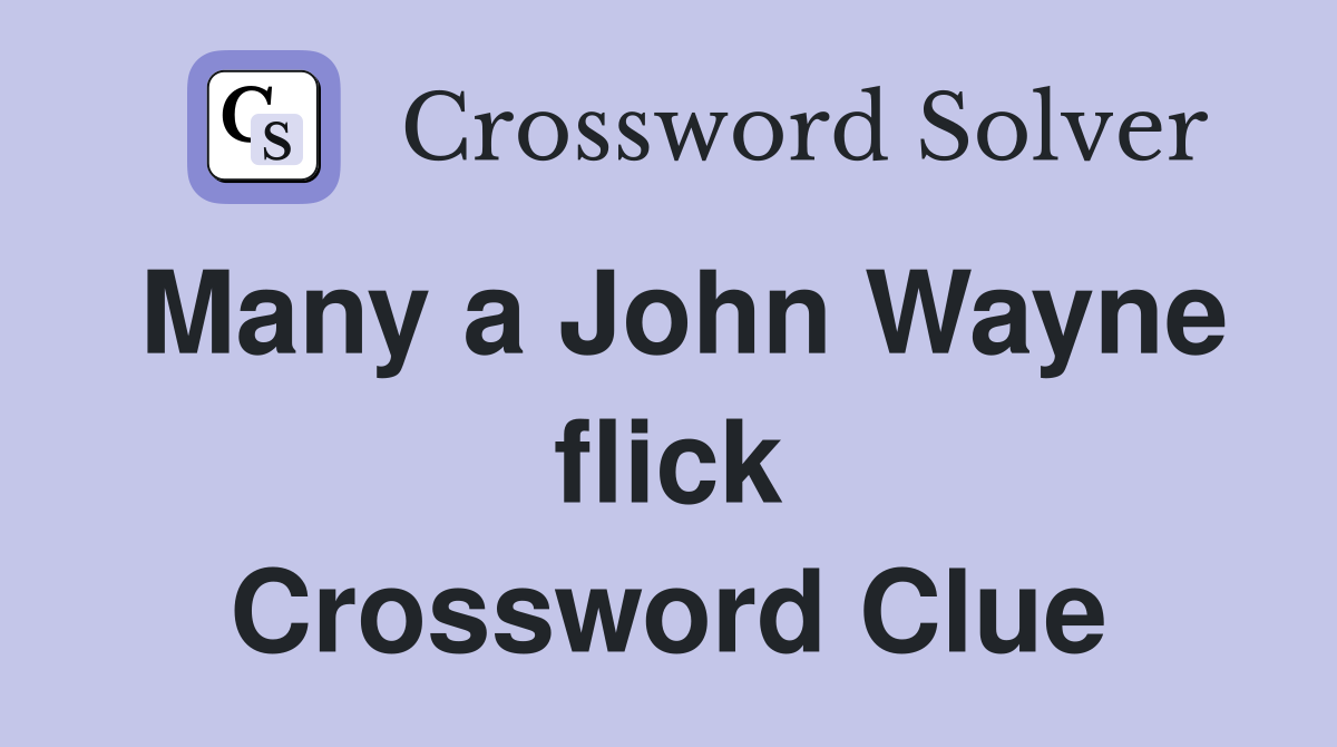 Many a John Wayne flick Crossword Clue