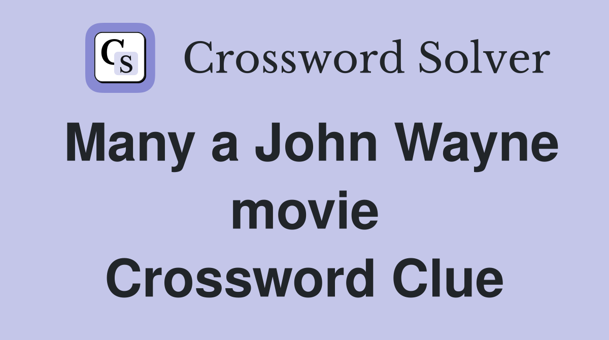 Many a John Wayne movie Crossword Clue