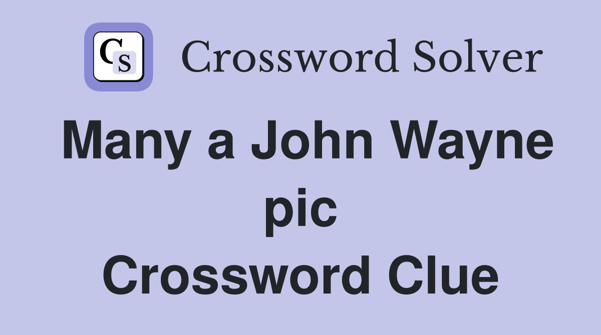 Many a John Wayne pic Crossword Clue