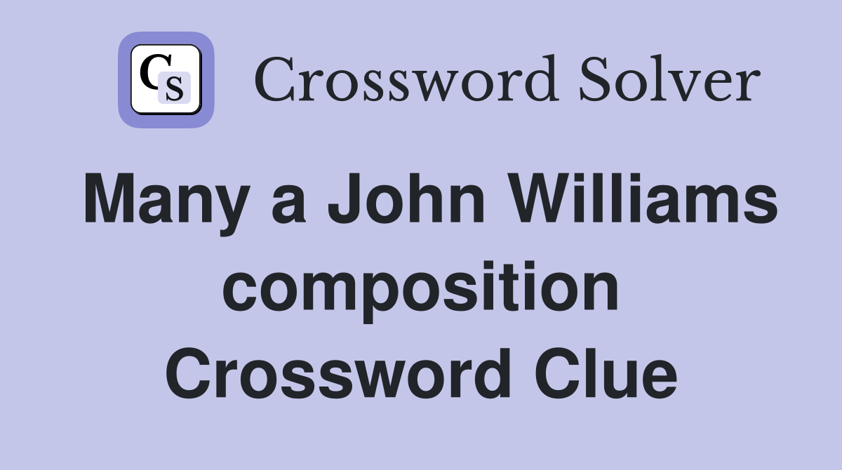 Many a John Williams composition Crossword Clue