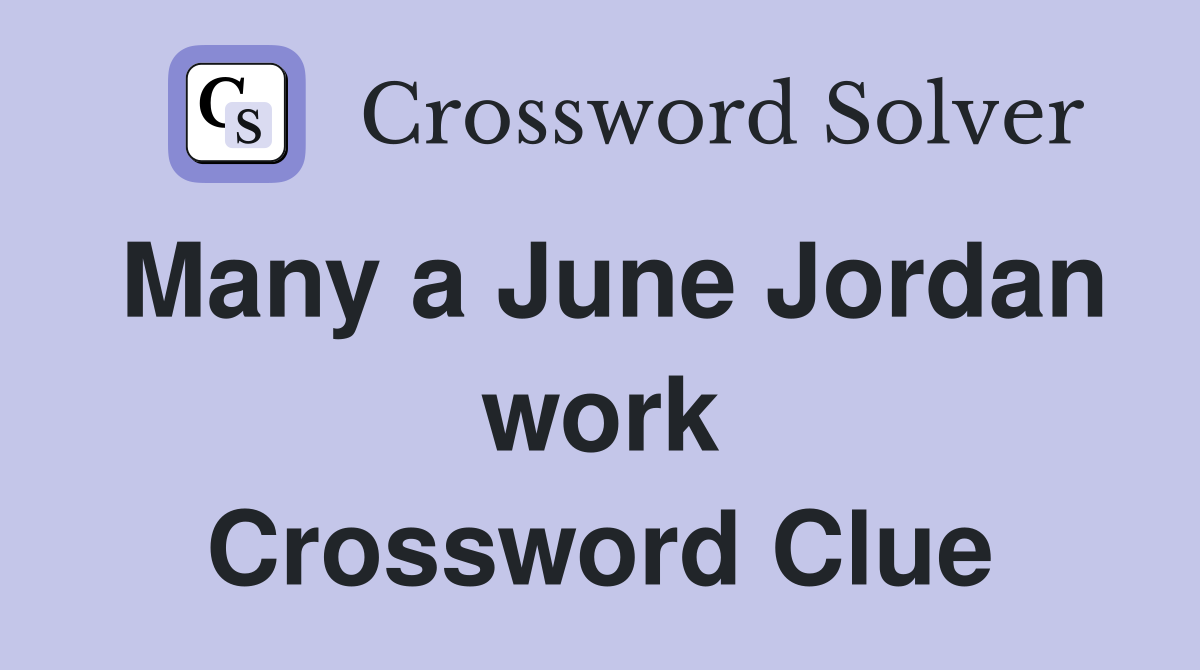 Many a June Jordan work Crossword Clue