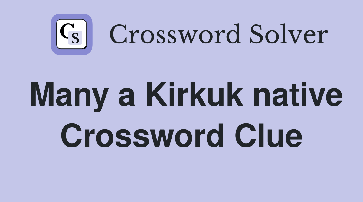Many a Kirkuk native Crossword Clue