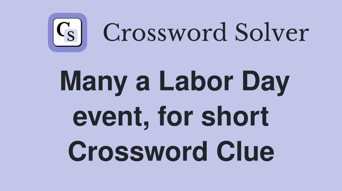 Many a Labor Day event, for short Crossword Clue