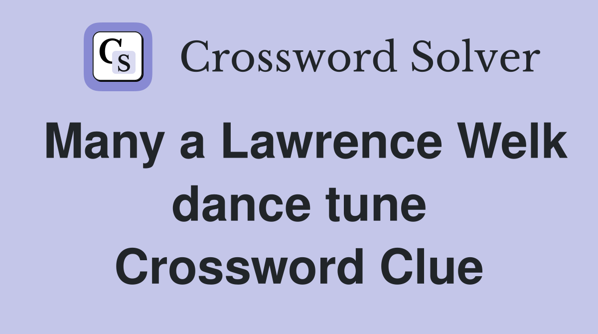 Many a Lawrence Welk dance tune Crossword Clue