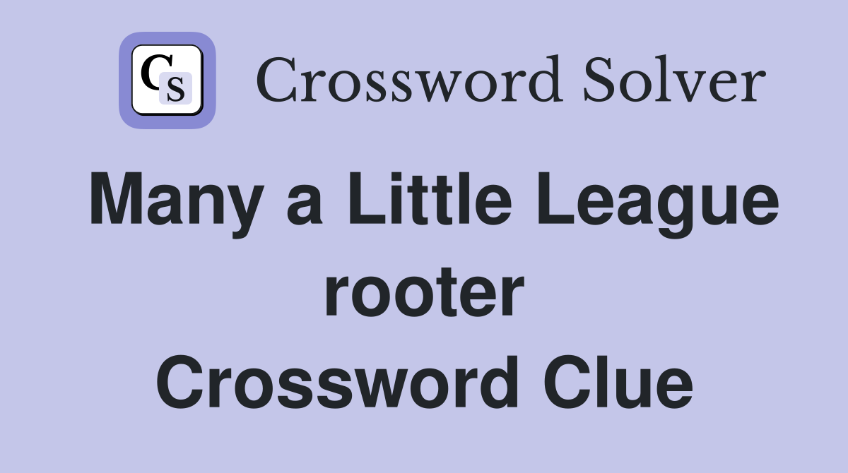 Many a Little League rooter Crossword Clue