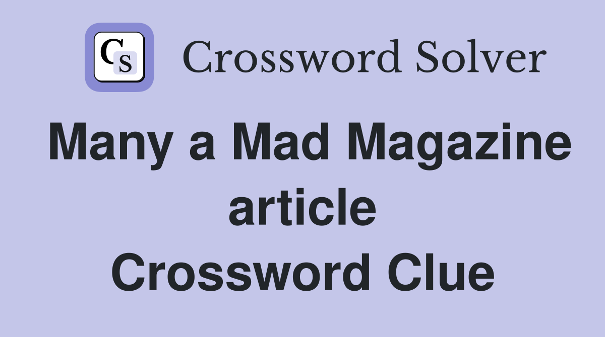 Many a Mad Magazine article Crossword Clue