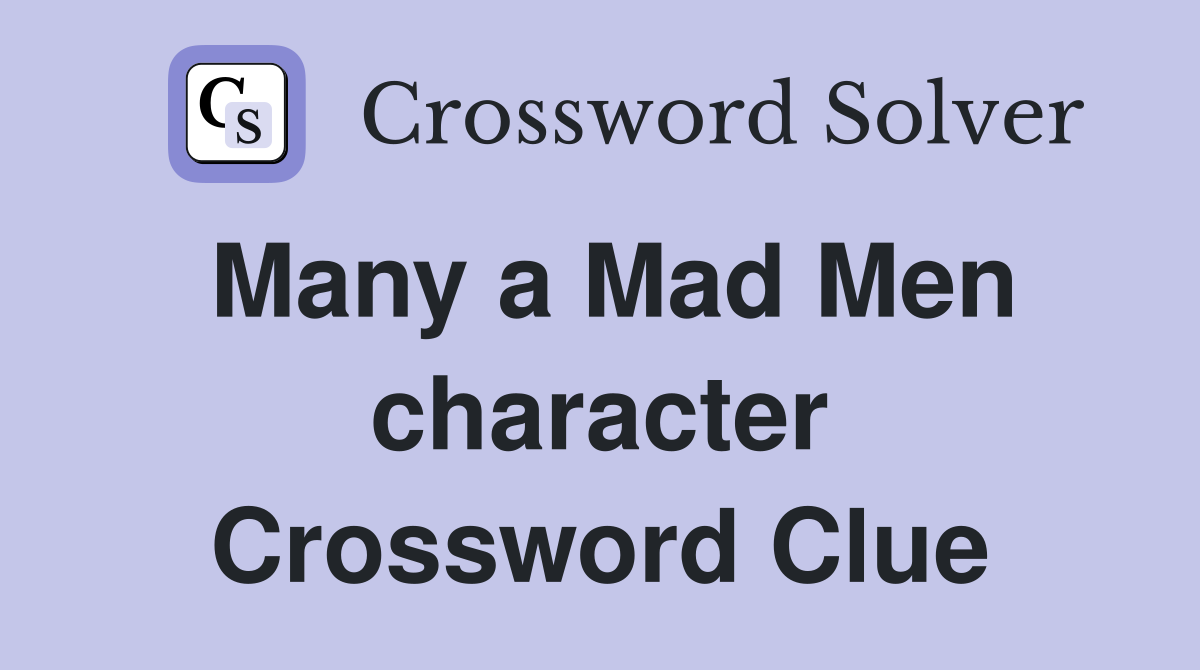 Many a Mad Men character Crossword Clue
