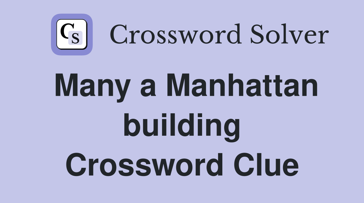 Many a Manhattan building Crossword Clue