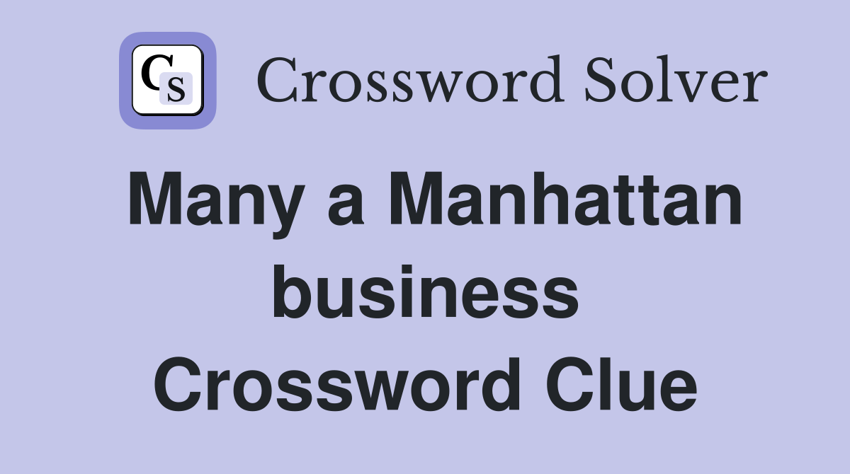 Many a Manhattan business Crossword Clue