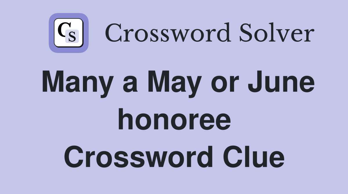Many a May or June honoree Crossword Clue
