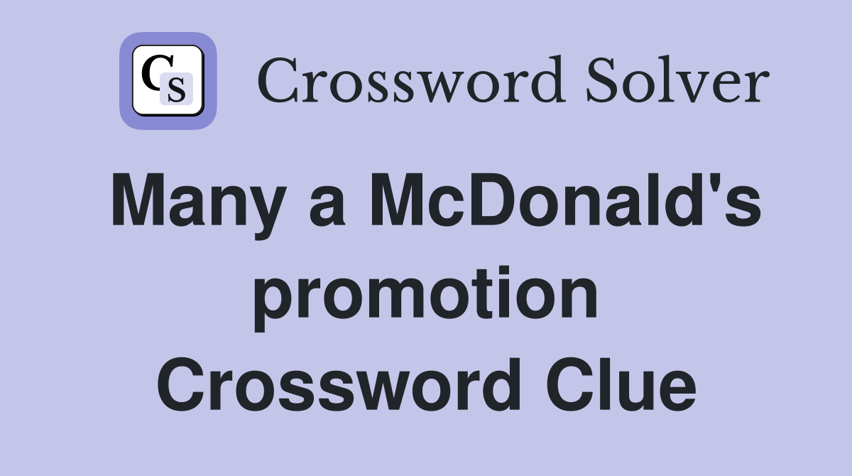 Many a McDonald's promotion Crossword Clue