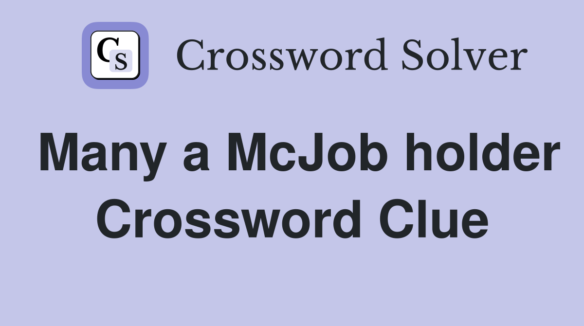 Many a McJob holder Crossword Clue