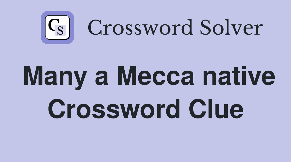 Many a Mecca native Crossword Clue