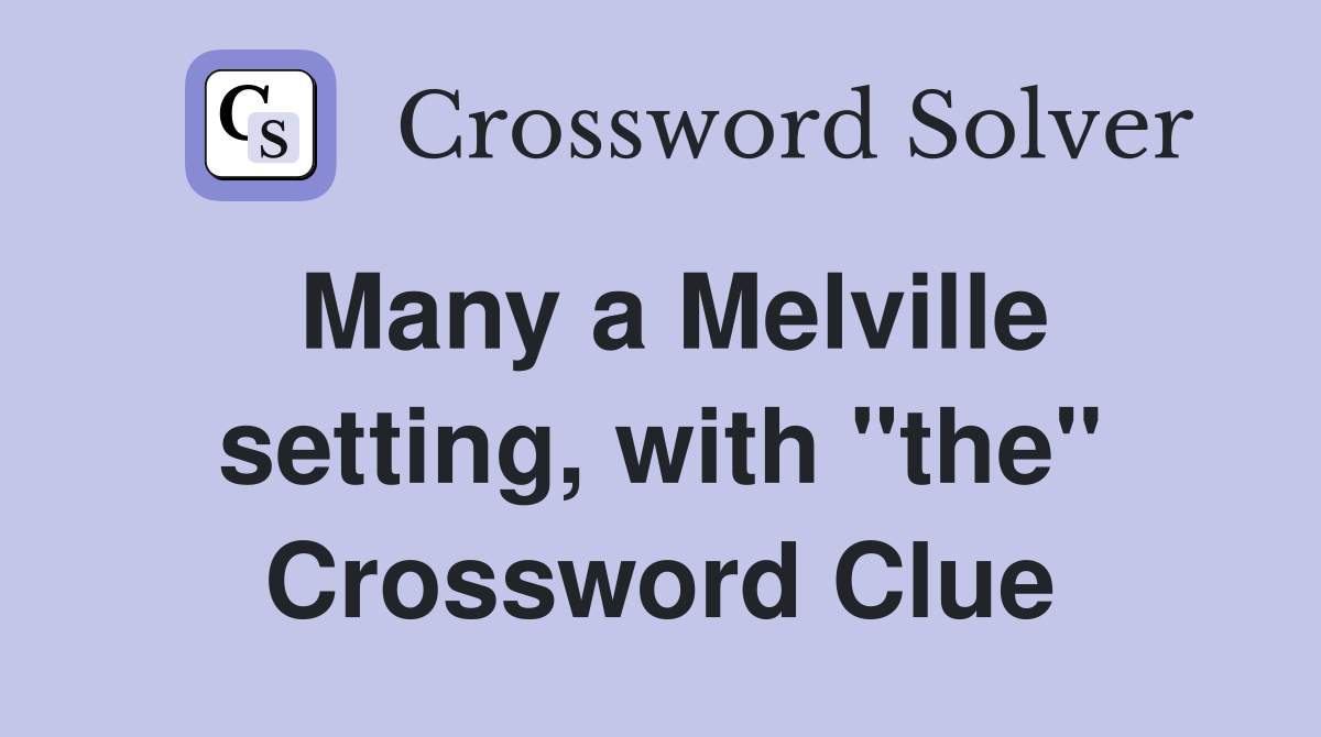 Many a Melville setting, with "the" Crossword Clue