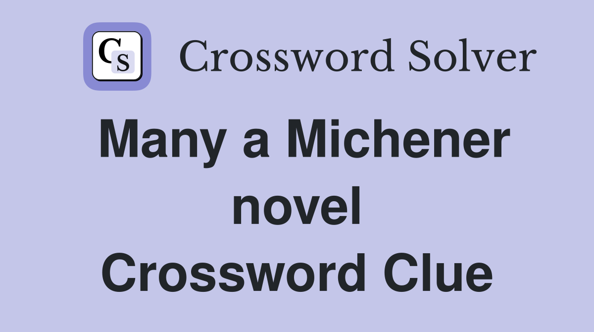 Many a Michener novel Crossword Clue