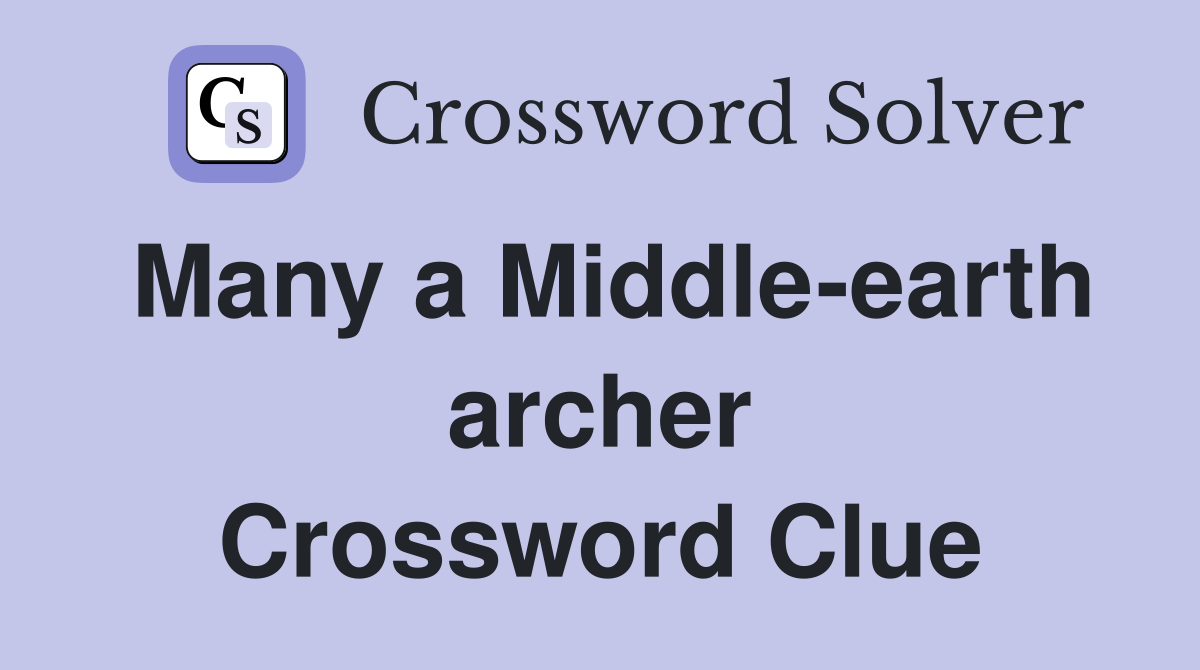 Many a Middle-earth archer Crossword Clue