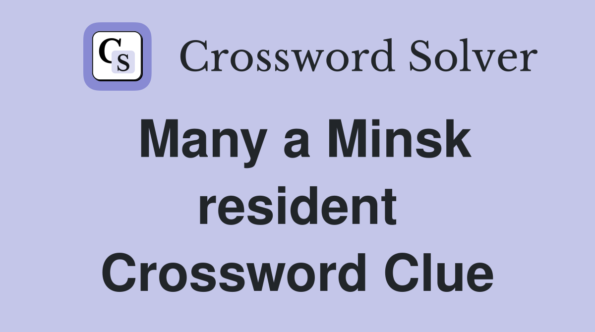 Many a Minsk resident Crossword Clue