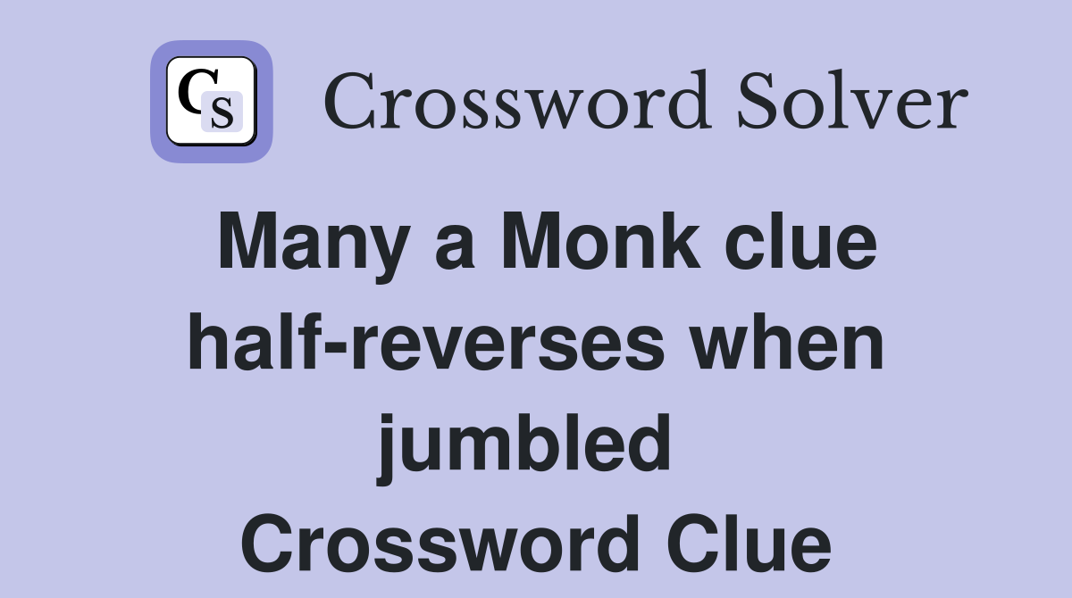 Many a Monk clue half-reverses when jumbled  Crossword Clue