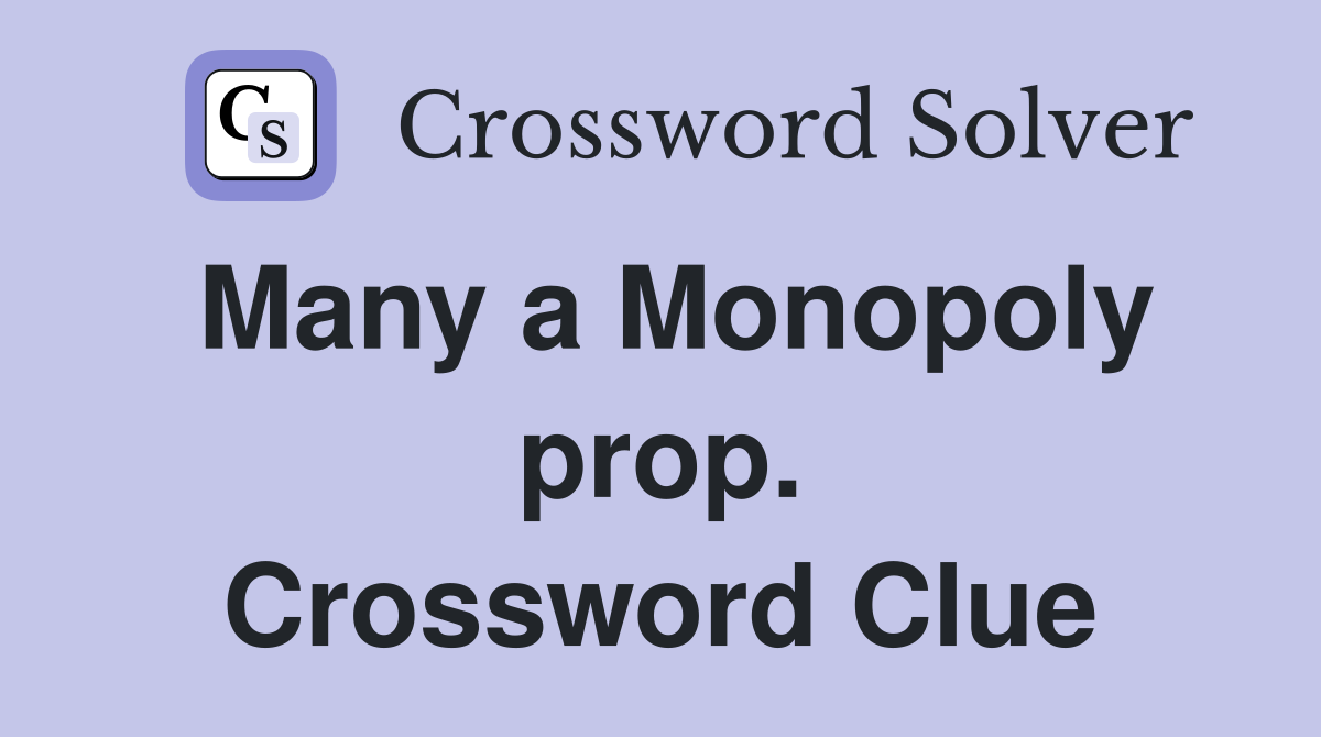 Many a Monopoly prop. Crossword Clue