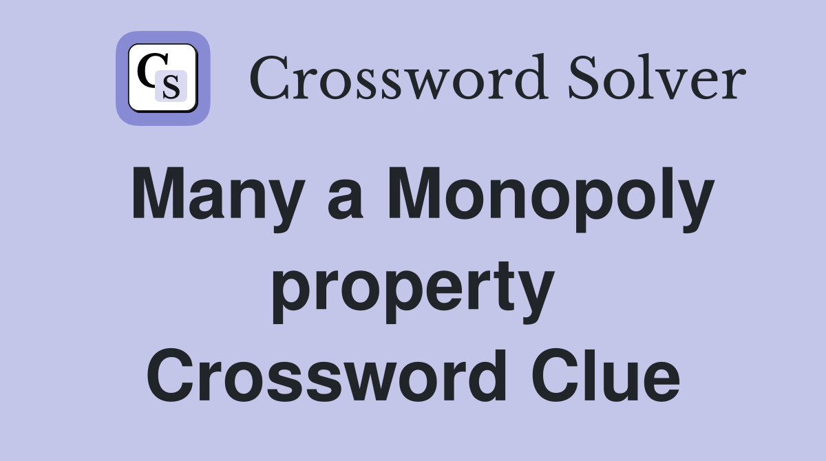 Many a Monopoly property Crossword Clue