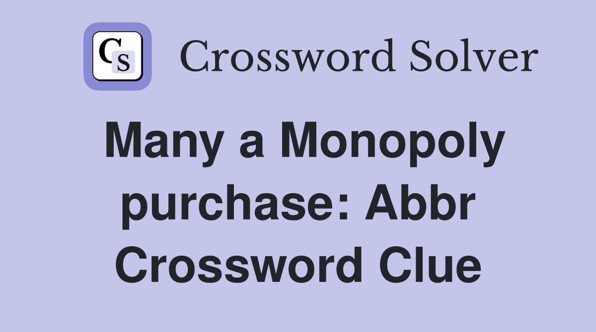 Many a Monopoly purchase: Abbr Crossword Clue