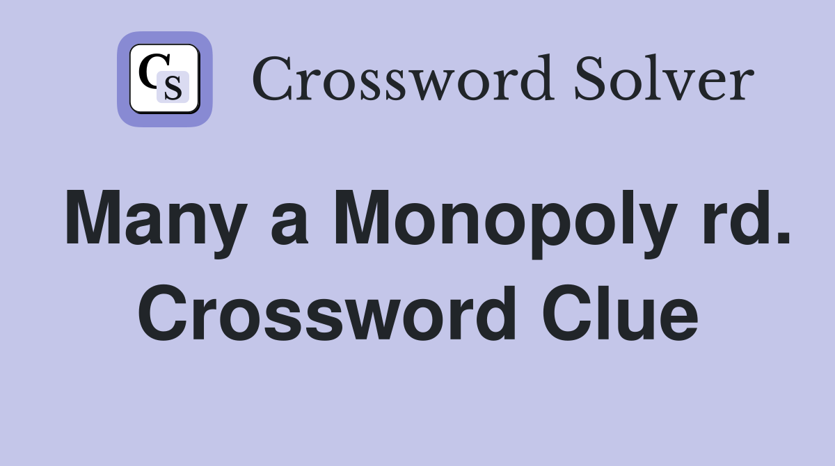 Many a Monopoly rd. Crossword Clue