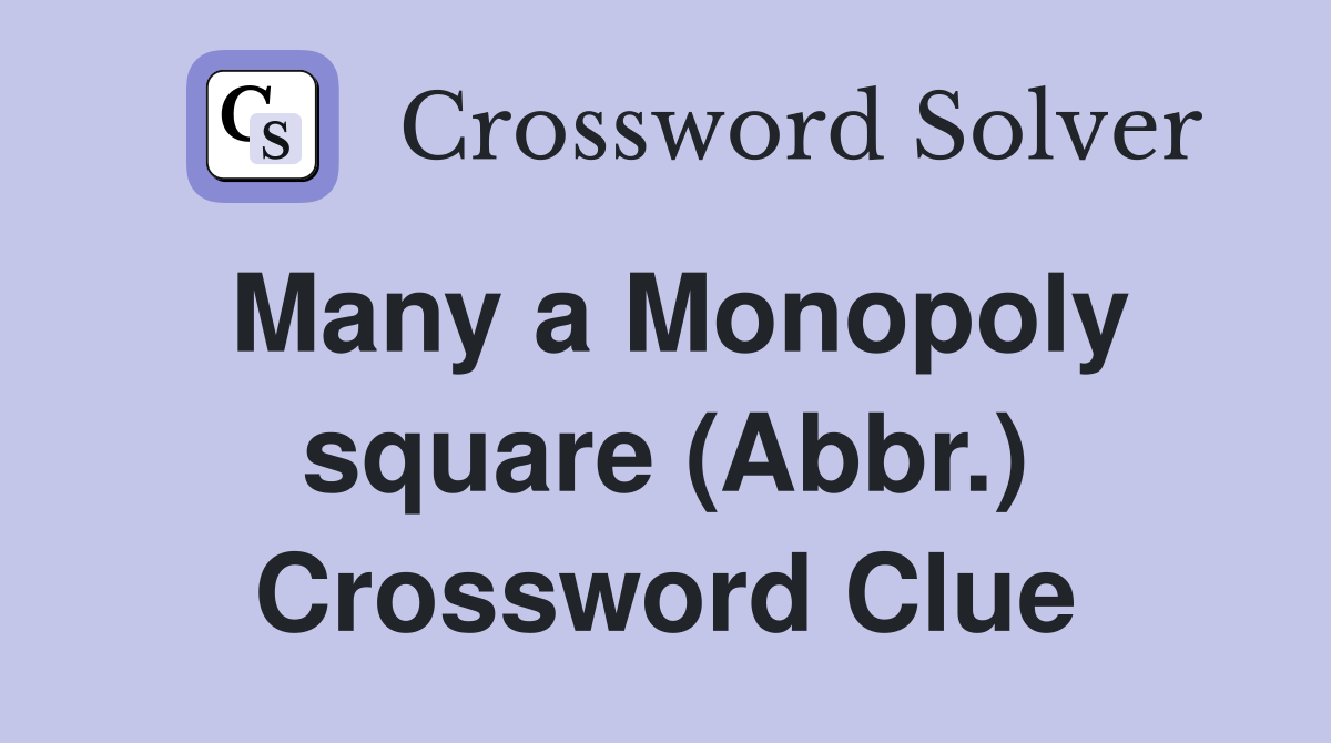 Many a Monopoly square (Abbr.) Crossword Clue