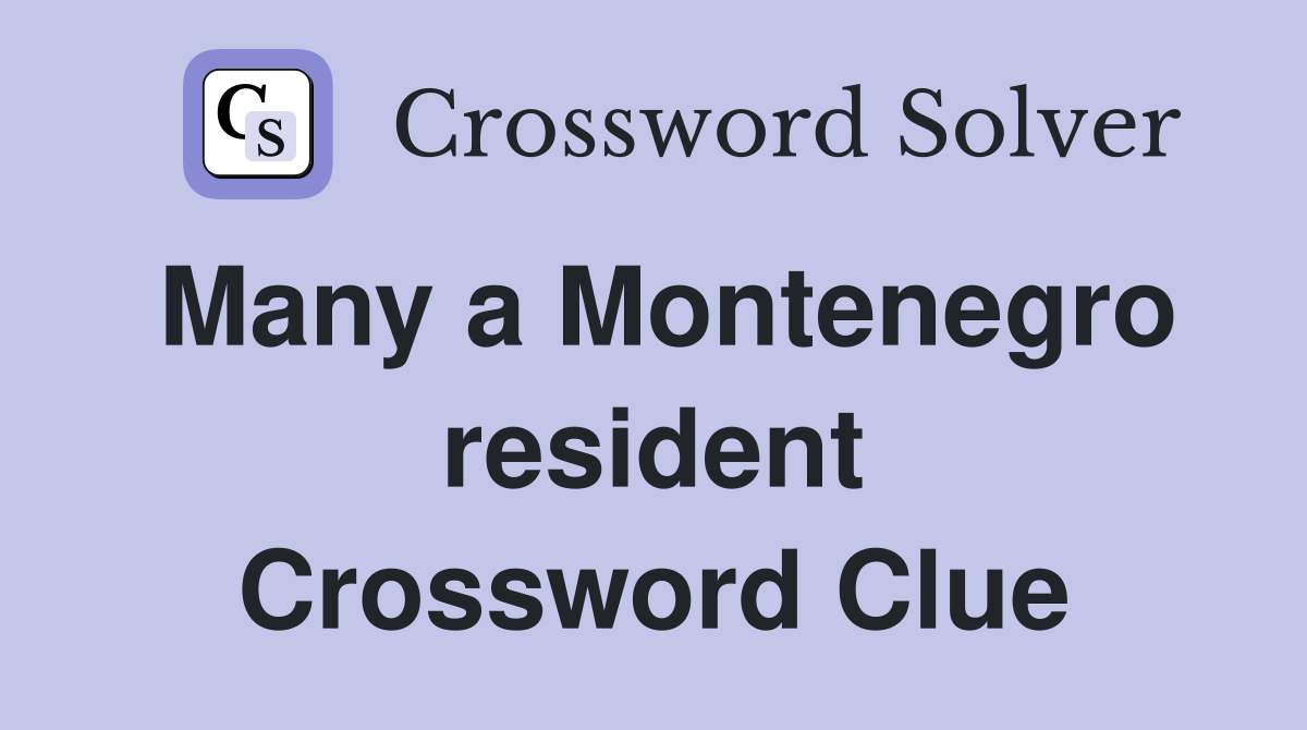 Many a Montenegro resident Crossword Clue