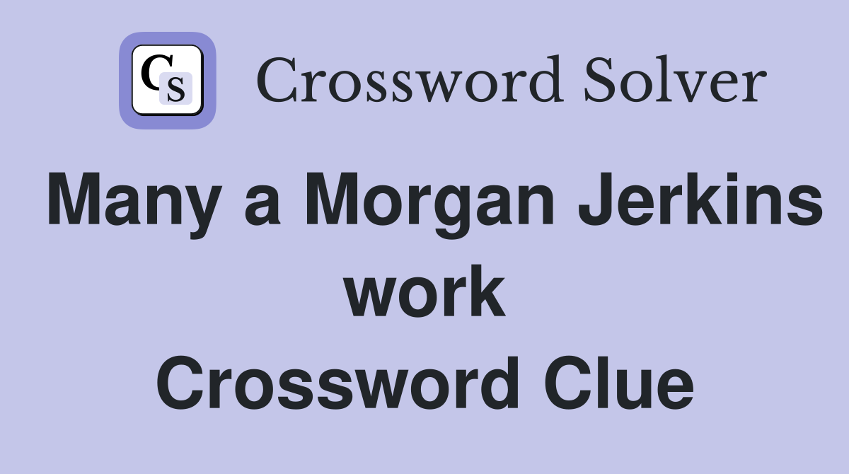 Many a Morgan Jerkins work Crossword Clue