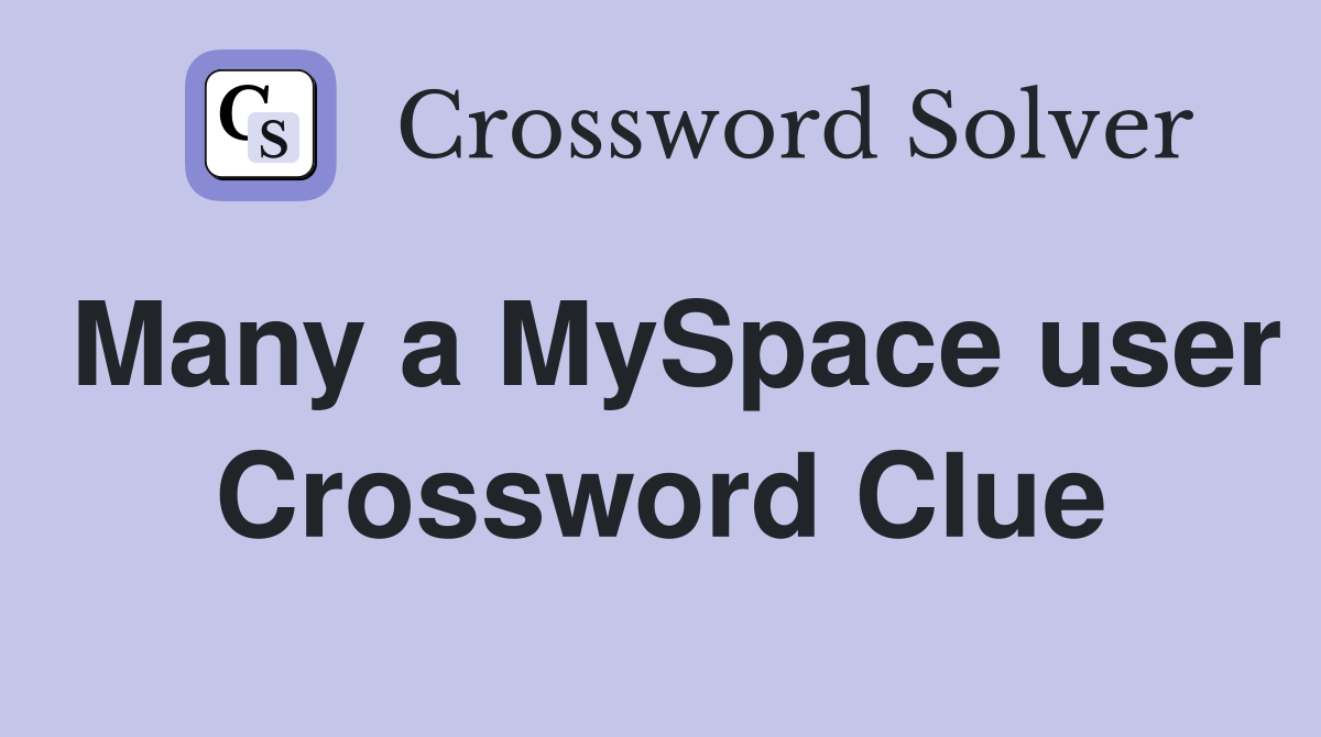 Many a MySpace user Crossword Clue