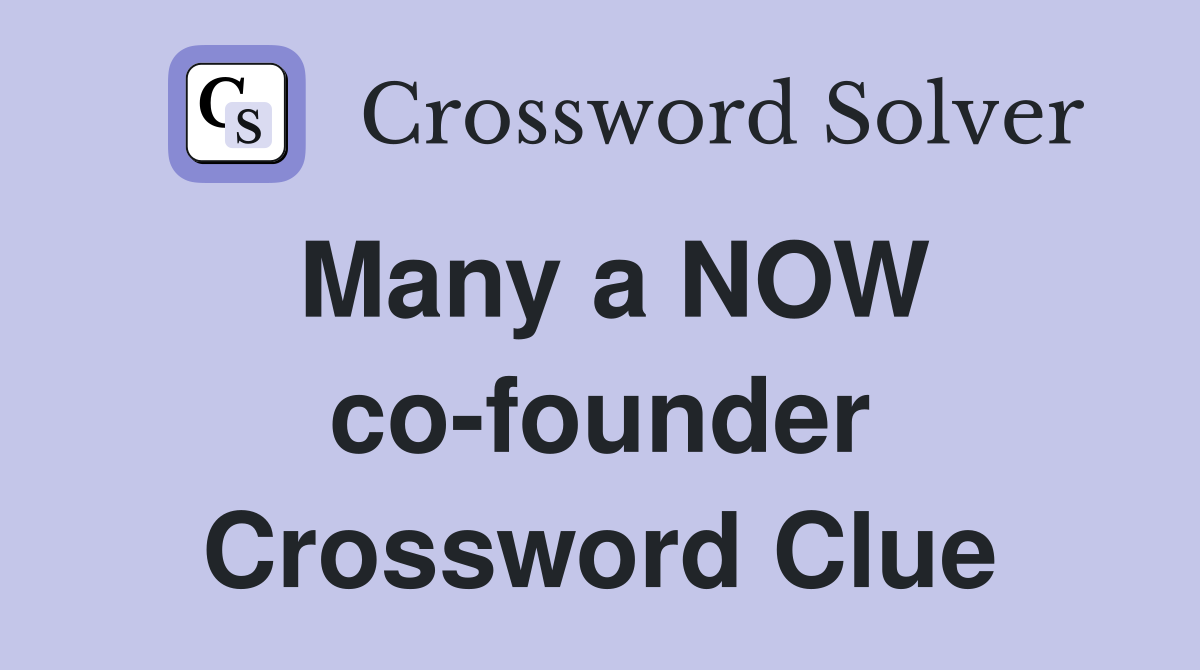 Many a NOW co-founder Crossword Clue