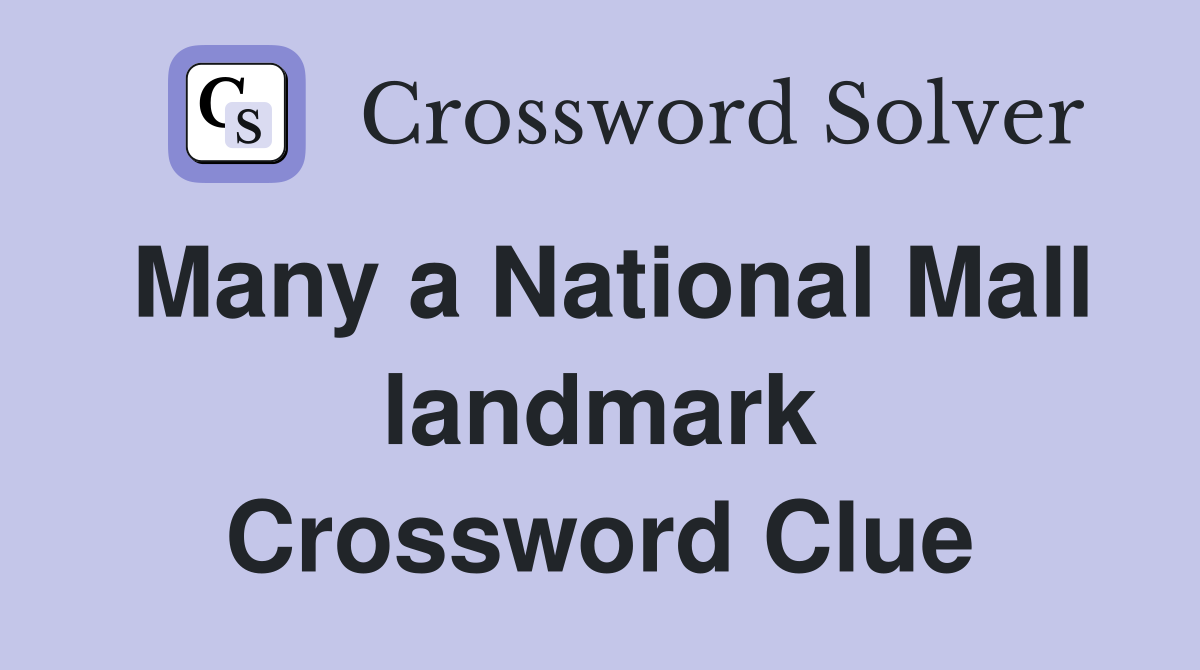 Many a National Mall landmark Crossword Clue