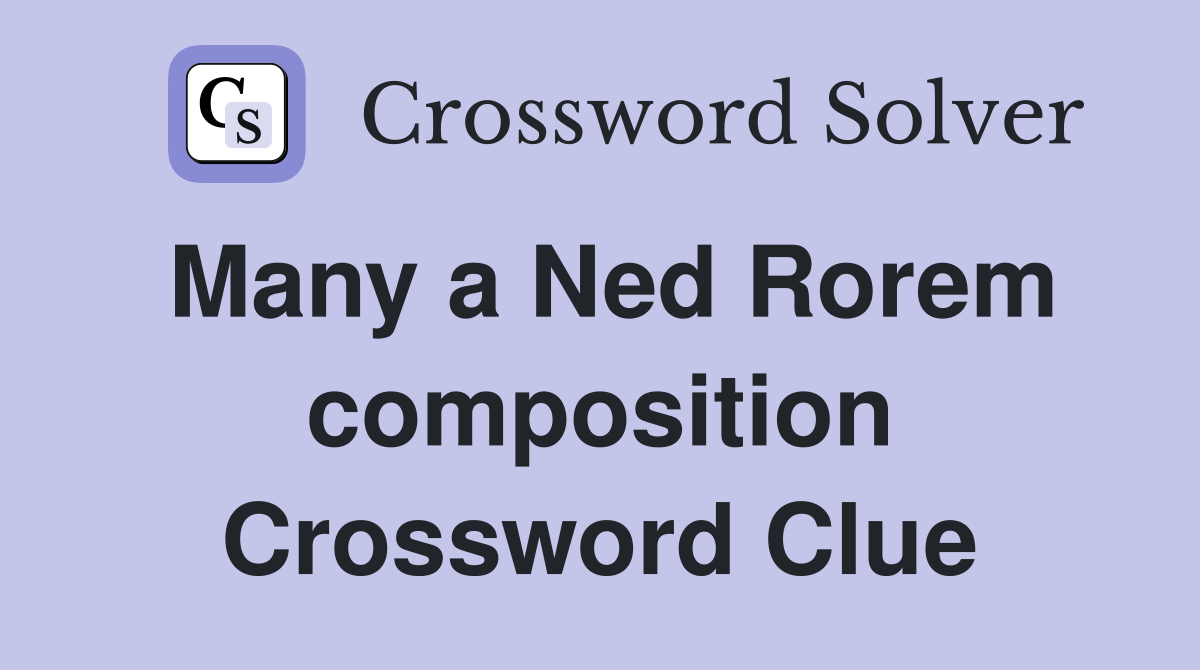 Many a Ned Rorem composition Crossword Clue