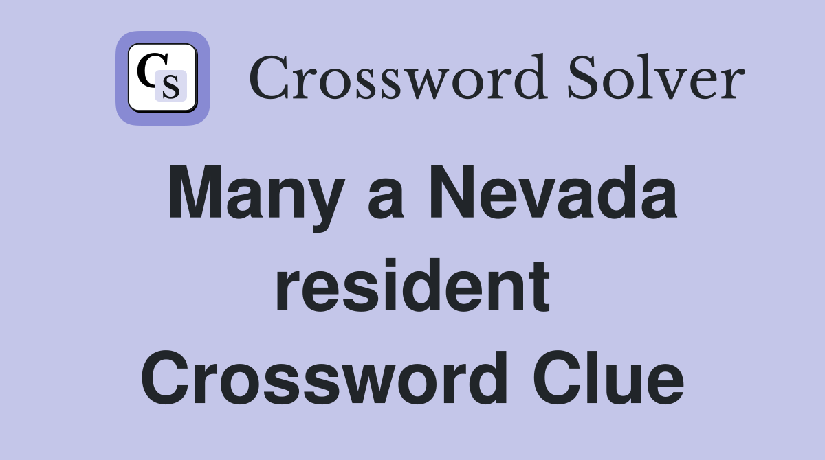 Many a Nevada resident Crossword Clue