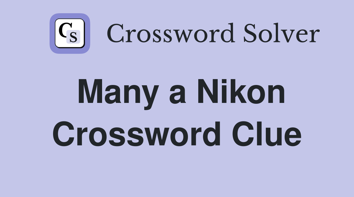 Many a Nikon Crossword Clue