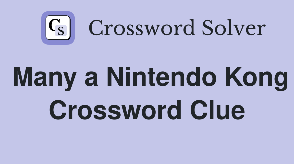 Many a Nintendo Kong Crossword Clue