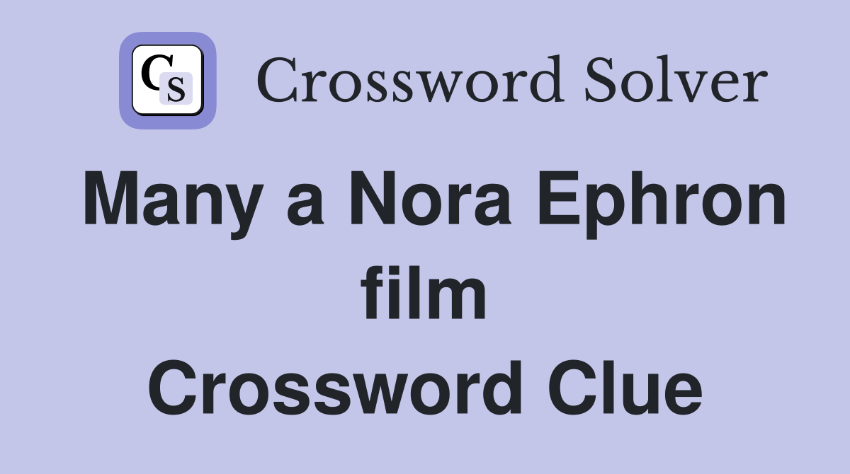 Many a Nora Ephron film Crossword Clue
