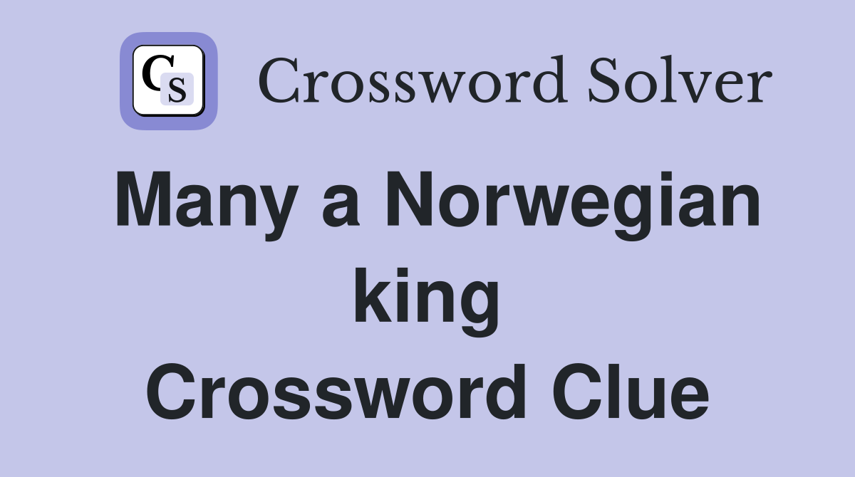 Many a Norwegian king Crossword Clue