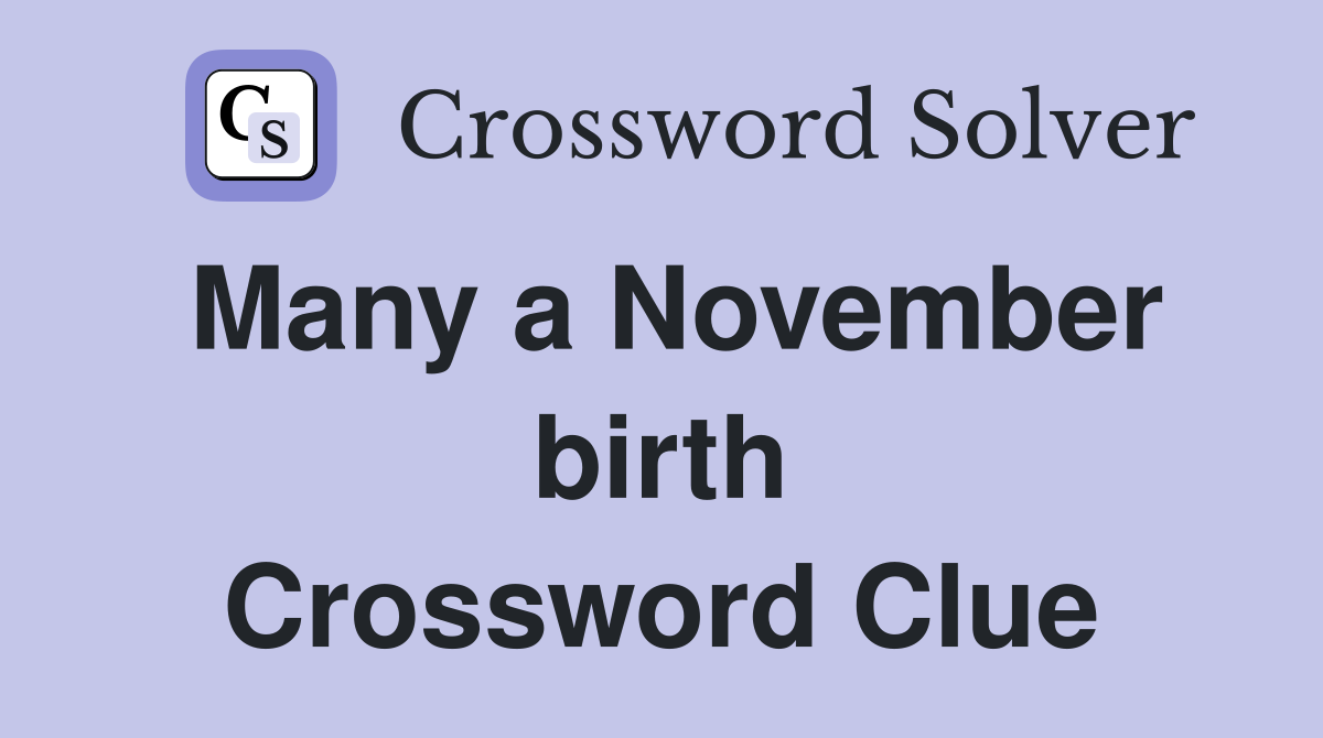 Many a November birth Crossword Clue