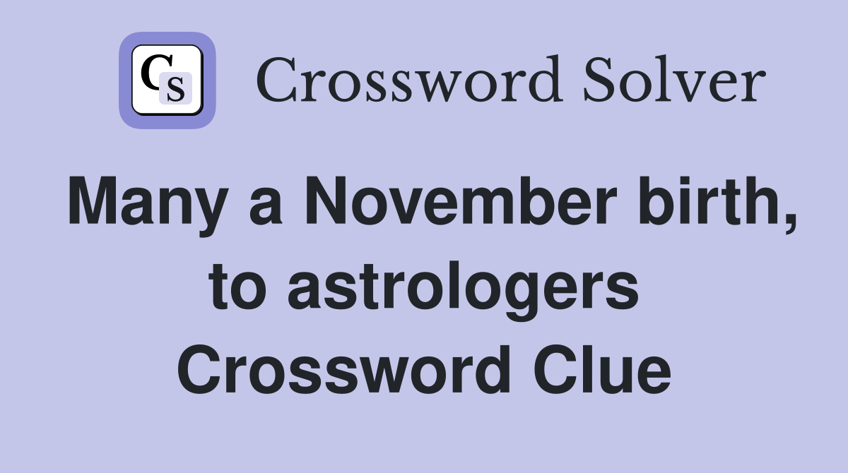 Many a November birth, to astrologers Crossword Clue