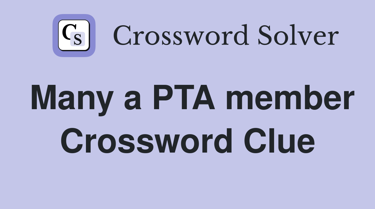 Many a PTA member Crossword Clue