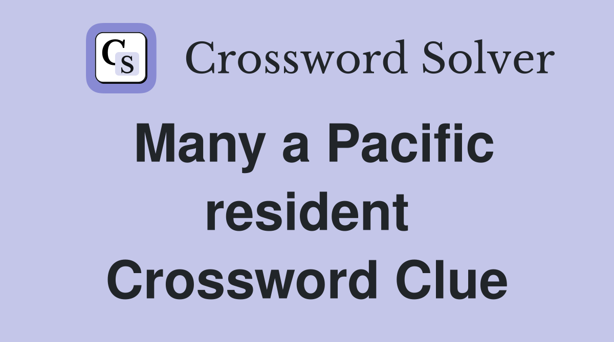 Many a Pacific resident Crossword Clue
