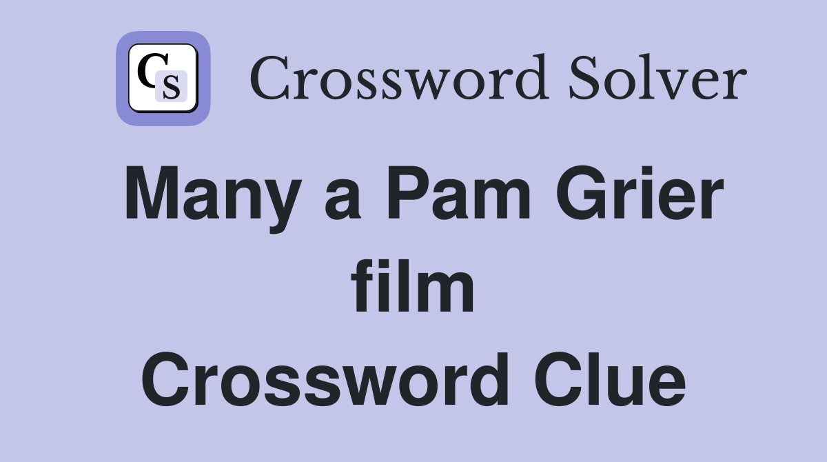 Many a Pam Grier film Crossword Clue