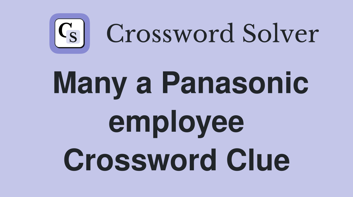 Many a Panasonic employee Crossword Clue
