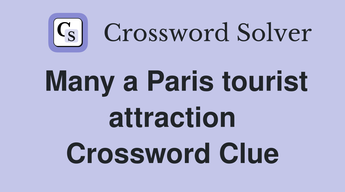 Many a Paris tourist attraction Crossword Clue