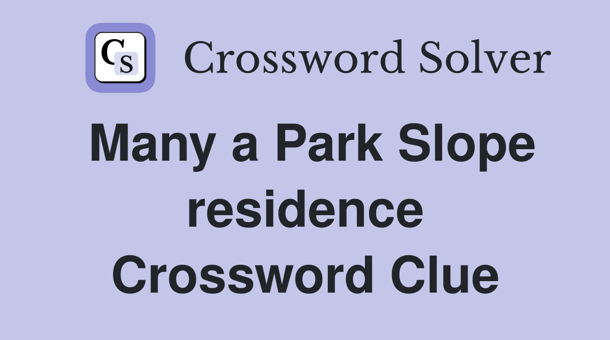 Many a Park Slope residence Crossword Clue