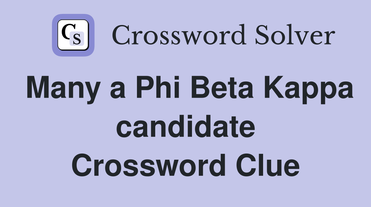 Many a Phi Beta Kappa candidate Crossword Clue